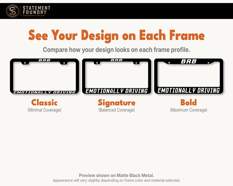BRB Emotionally Driving design shown on Classic, Signature, and Bold metal license plate frames