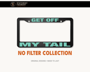 Get Off My Tail license plate frame with bold sarcastic lettering