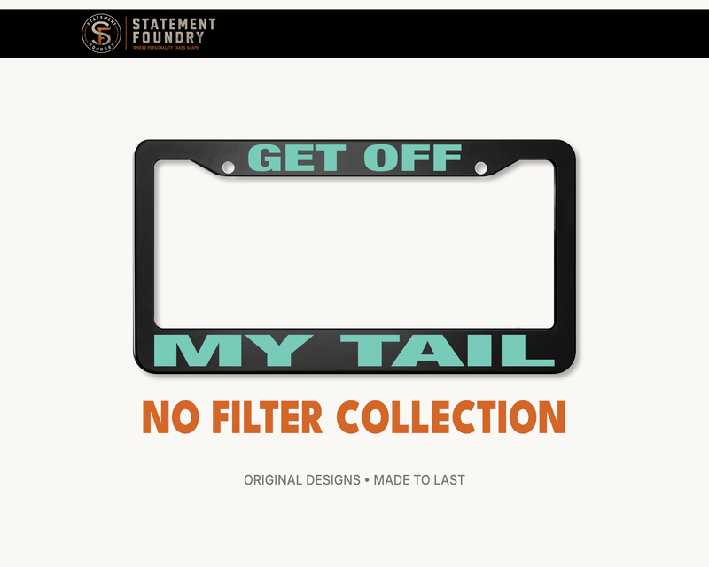Get Off My Tail license plate frame with bold sarcastic lettering