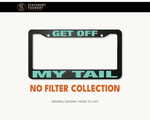Get Off My Tail license plate frame with bold sarcastic lettering