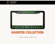 I Brake for Cemeteries license plate frame with spooky gothic design