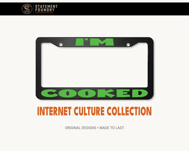 I'm Cooked license plate frame with bold internet slang design