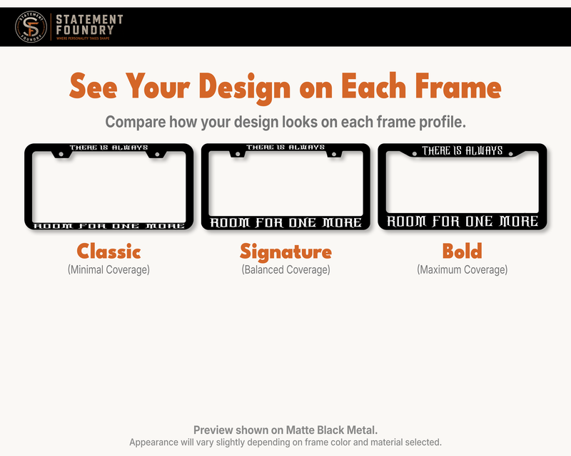 There Is Always Room for One More design shown on Classic, Signature, and Bold metal license plate frames