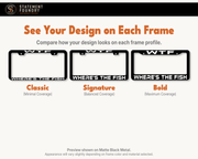 WTF Where's the Fish design shown on Classic, Signature, and Bold metal license plate frames.